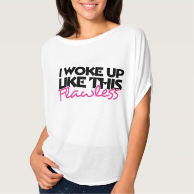 I woke up like this flawless tee shirt
