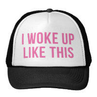 I Woke Up Like This Pink Trucker Hat