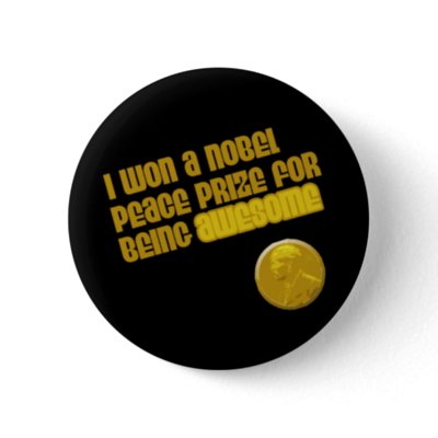 I Won A Nobel Peace Prize For Being Awesome buttons