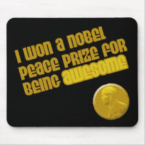 I Won A Nobel Peace Prize For Being Awesome mousepads by BoogieMonst I Won A Nobel Peace Prize For Being Awesome mousepads