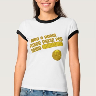 I Won A Nobel Peace Prize For Being Awesome t-shirts