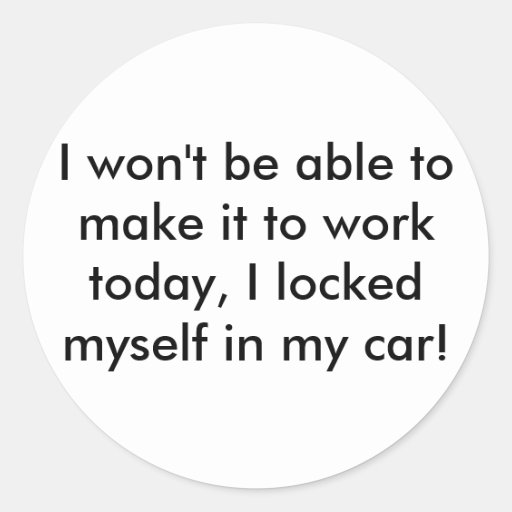 I won't be able to make it to work today, I loc... Sticker | Zazzle