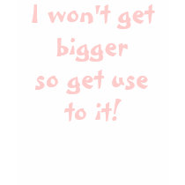 I won't get bigger so... Funky T-shirt by WakadyWak I won't get bigger so... Funky T-shirt