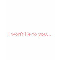 I won't lie to you... t-shirts by adporter I won't lie to you... t-shirts