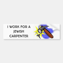 I WORK FOR A JEWISH CARPENTER BUMPER STICKERS