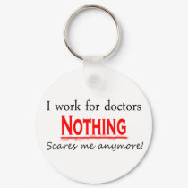 I Work For Doctors keychains