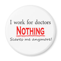 I Work For Doctors magnets