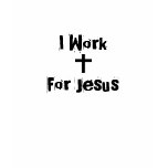 I Work For Jesus T Shirt