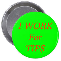 I WORK For TIP$ Pin