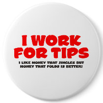 I Work For Tips buttons