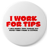 I Work For Tips buttons