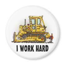 I Work Hard Bulldozer Dozer Round Magnet