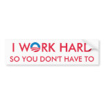 I Work Hard so You Don't have to bumpersticker