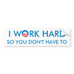 I Work Hard so You Don't Have To bumpersticker