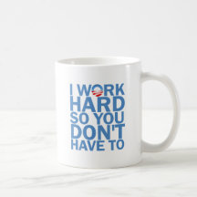 I Work Hard so You Don't Have To Coffee Mug