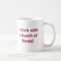 I work with a bunch of nerds! - Customized mugs by sgazeri4444 I work with a bunch of nerds! - Customized mugs