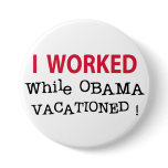 I Worked While Obama Vacationed Pins