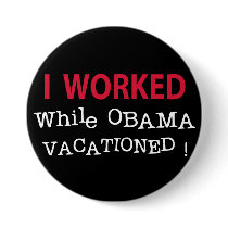 I Worked While Obama Vacationed Buttons