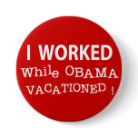 I Worked While Obama Vacationed Pinback Buttons