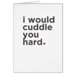 I Would Cuddle You Hard. Funny Card