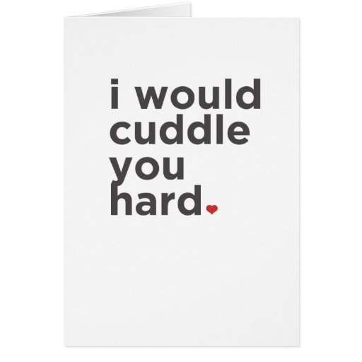 I Would Cuddle You Hard Funny Card Zazzle