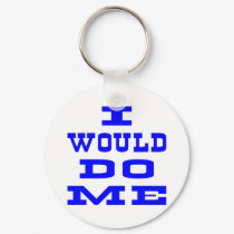 I Would Do Me keychains by WhiteTiger_LLC I Would Do Me keychains