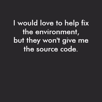 I would 

love to help fix the environment shirt