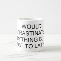 I WOULD PROCRASTINATE ! COFFEE MUG