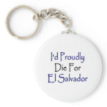 I Would Proudly Die For El Salvador Keychains