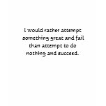 I would rather attempt something great and fail... t-shirts