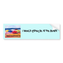 "I WOULD RATHER BE AT THE BEACH" bumper stickers