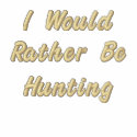 I Would Rather Be Hunting embroidered shirts by EmbroideredGifts4You I Would Rather Be Hunting embroidered shirts