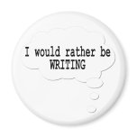 I Would Rather Be Writing Magnet for Writers