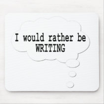 I Would Rather Be Writing Mousepad for Writers