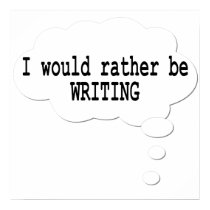 I Would Rather Be Writing Poster for Writers posters by giftsforwriters I Would Rather Be Writing Poster for Writers posters