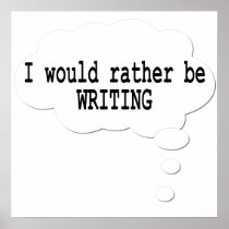 I Would Rather Be Writing Poster for Writers