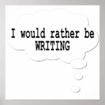 I Would Rather Be Writing Poster for Writers