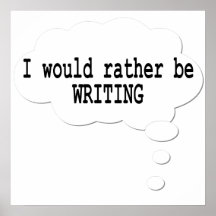 I Would Rather Be Writing Poster for Writers