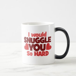 I would snuggle you so hard mugs