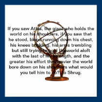 I would tell atlas to shrug. posters
