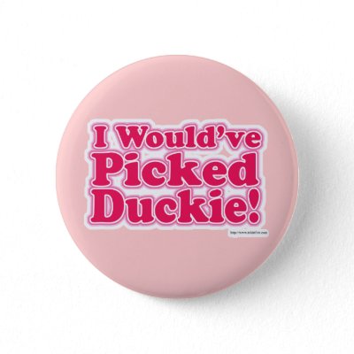 I would've picked Duckie! Button