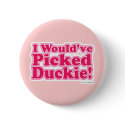 I would've picked Duckie! buttons