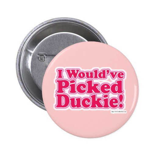I would've picked Duckie! Button