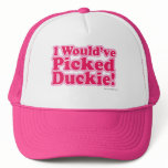 I would've picked Duckie! Trucker Hats