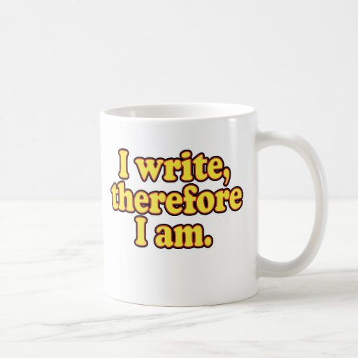 I Write, Therefore I Am Coffee Mugs
