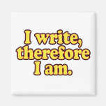 I Write, Therefore I Am Fridge Magnet