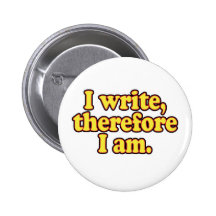 I Write, Therefore I Am Pinback Buttons