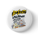 iAT LAST! A POLITICIAN WHO KNOWS WHAT HE IS DOING! buttons by cartoonbill iAT LAST! A POLITICIAN WHO KNOWS WHAT HE IS DOING! buttons
