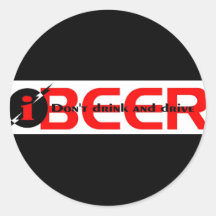 iBEER DON'T DRINK AND DRIVE Round Sticker
