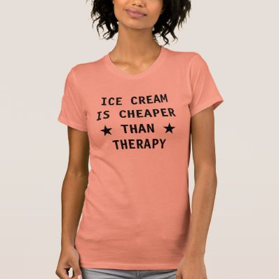 Ice cream is cheaper than therapy funny shirts